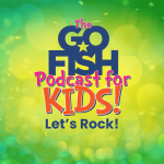 The Go Fish Podcast For Kids!