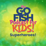 The Go Fish Podcast For Kids!